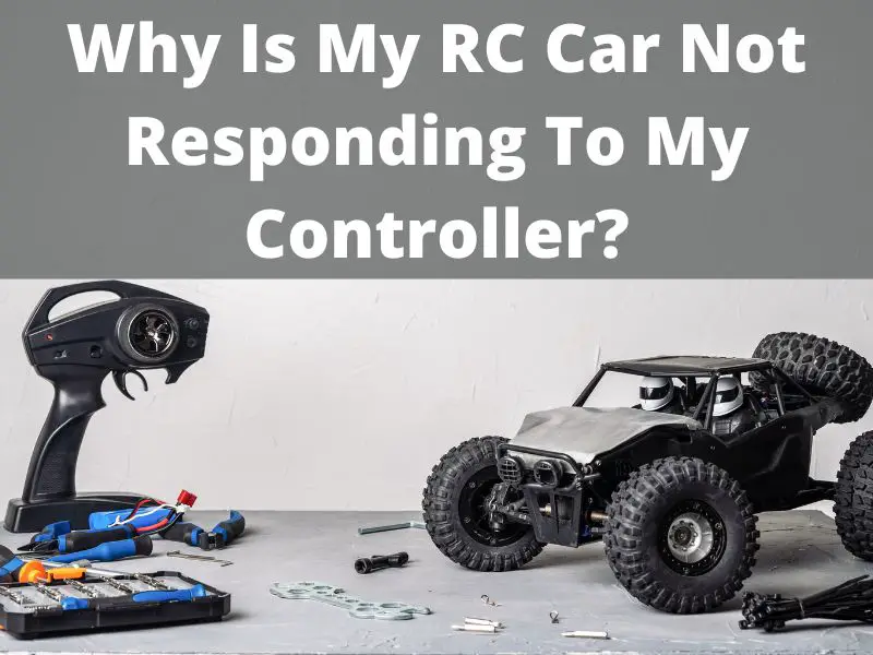 Why Is My RC Car Not Responding To My Controller